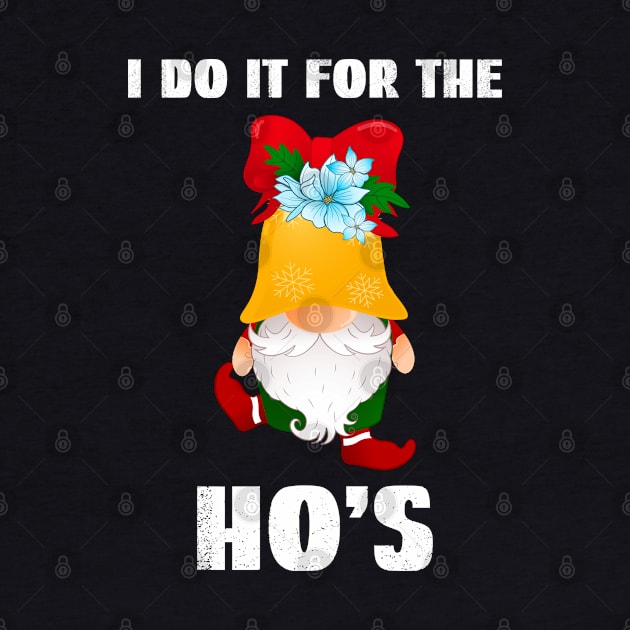 I Do It For The Hos, Gnome For The Holidays by Cor Designs